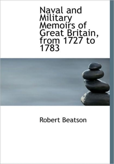 Naval and Military Memoirs of Great Britain, from 1727 to 1783, Hardback Book