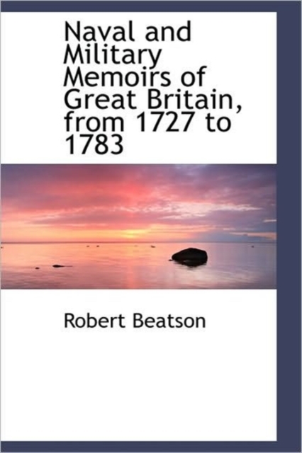 Naval and Military Memoirs of Great Britain, from 1727 to 1783, Hardback Book