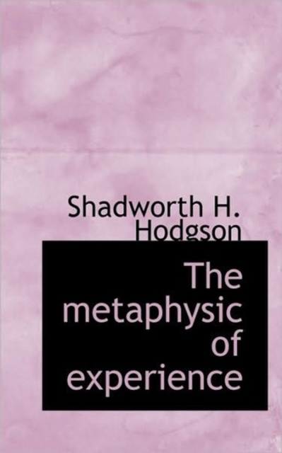 The Metaphysic of Experience, Paperback / softback Book