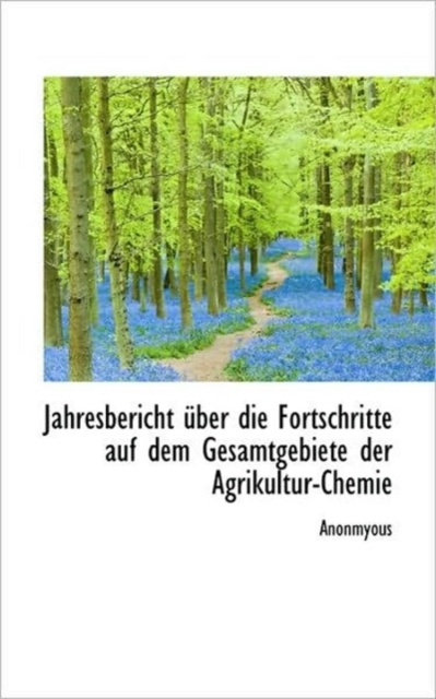 Jahresbericht Ber Die Fortschritte Auf Dem Gesamtgebiete Der Agrikultur-Chemie, Hardback Book