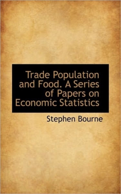 Trade Population and Food. a Series of Papers on Economic Statistics, Paperback / softback Book