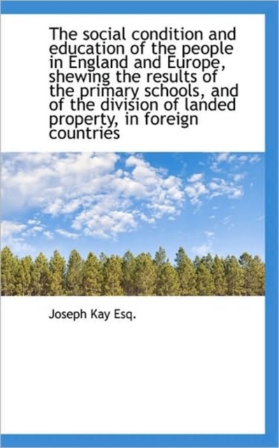 The Social Condition and Education of the People in England and Europe, Shewing the Results of the P, Paperback / softback Book