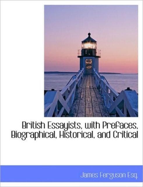 British Essayists, with Prefaces, Biographical, Historical, and Critical, Paperback / softback Book