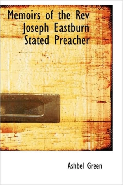 Memoirs of the REV Joseph Eastburn Stated Preacher, Hardback Book