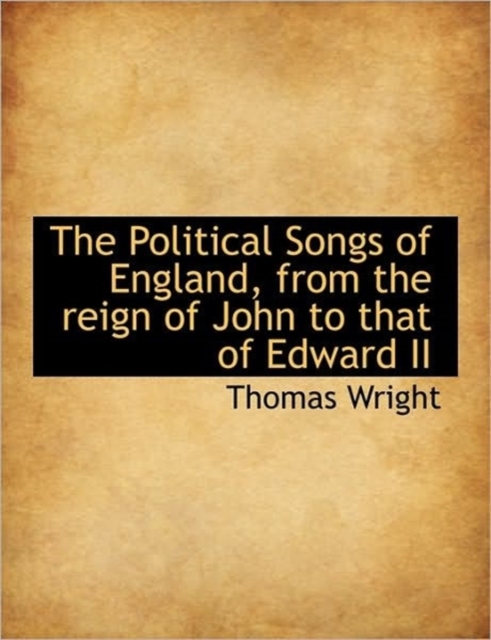 The Political Songs of England, from the Reign of John to That of Edward II, Hardback Book