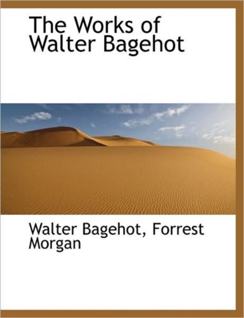 The Works of Walter Bagehot, Paperback / softback Book