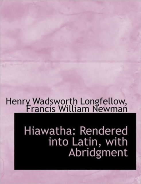 Hiawatha : Rendered Into Latin, with Abridgment, Hardback Book