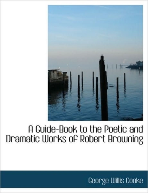 A Guide-Book to the Poetic and Dramatic Works of Robert Browning, Paperback / softback Book