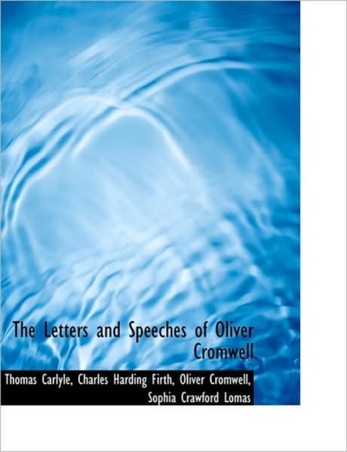 The Letters and Speeches of Oliver Cromwell with Elucidations, Volume I of III, Hardback Book