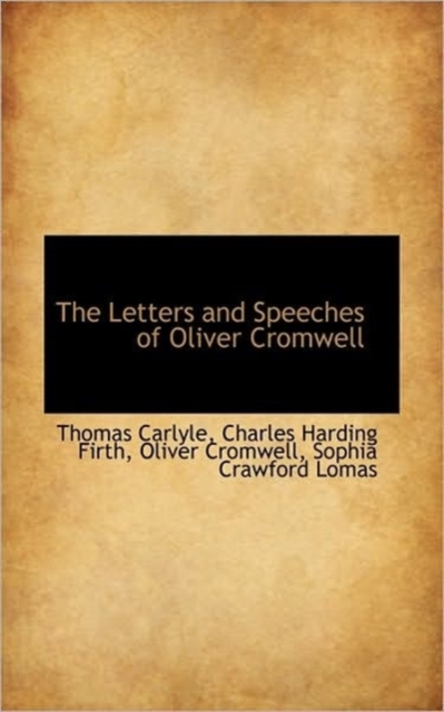 The Letters and Speeches of Oliver Cromwell with Elucidations, Volume I of III, Paperback / softback Book