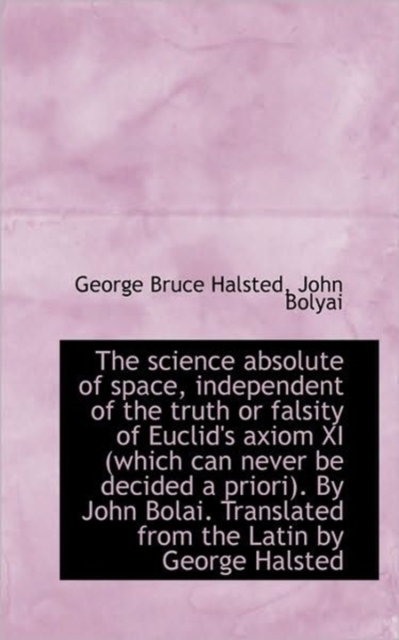 The Science Absolute of Space, Independent of the Truth or Falsity of Euclid's Axiom XI (Which Can N, Paperback / softback Book