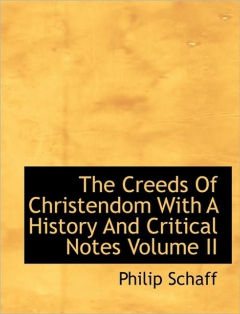 The Creeds of Christendom with a History and Critical Notes Volume II, Hardback Book