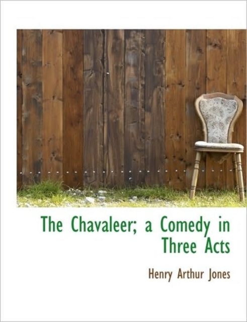 The Chavaleer; A Comedy in Three Acts, Paperback / softback Book