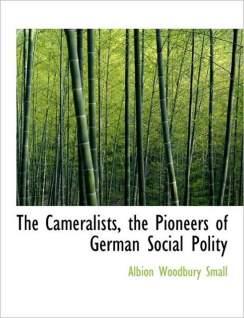 The Cameralists, the Pioneers of German Social Polity, Paperback / softback Book