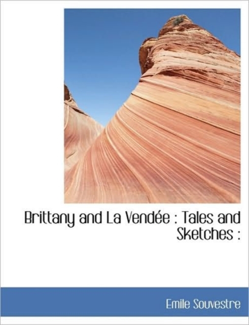 Brittany and La Vend E : Tales and Sketches:, Hardback Book