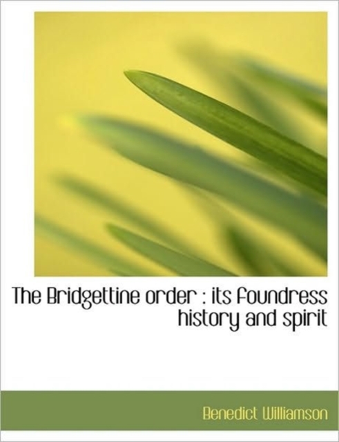 The Bridgettine Order : Its Foundress History and Spirit, Paperback / softback Book