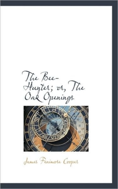 The Bee-Hunter; or, The Oak Openings, Hardback Book