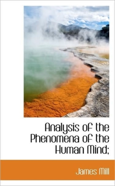 Analysis of the Phenomena of the Human Mind;, Hardback Book