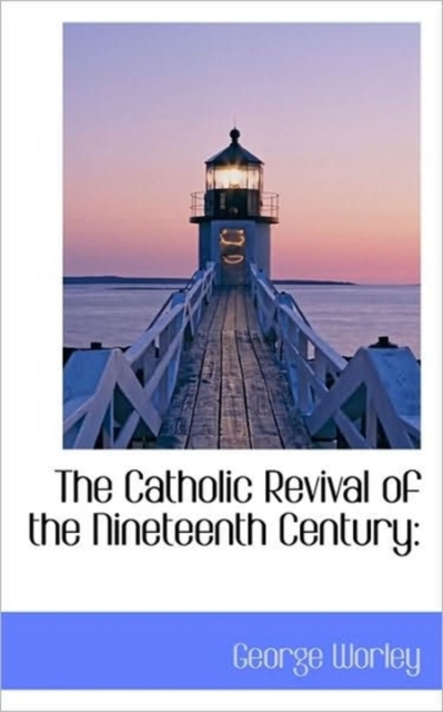 The Catholic Revival of the Nineteenth Century, Hardback Book