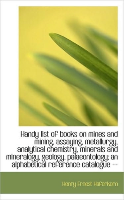 Handy List of Books on Mines and Mining, Assaying, Metallurgy, Analytical Chemistry, Minerals and Mi, Paperback / softback Book