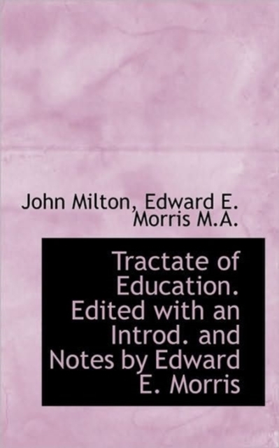 Tractate of Education. Edited with an Introd. and Notes by Edward E. Morris, Paperback / softback Book