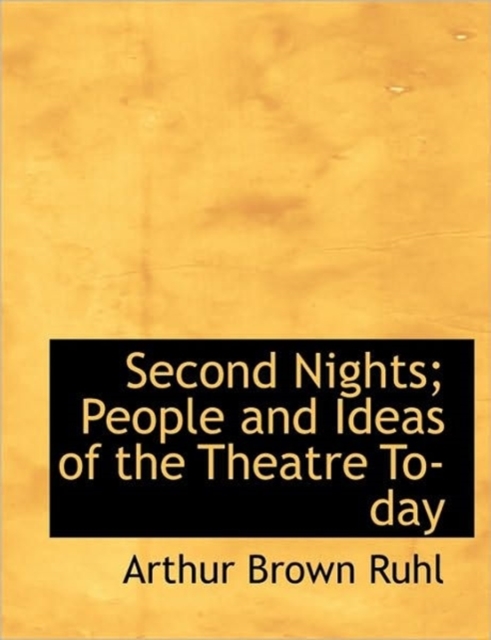 Second Nights; People and Ideas of the Theatre To-Day, Hardback Book