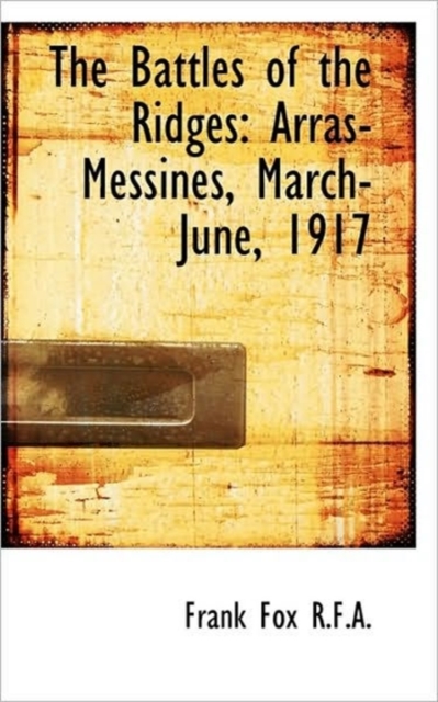 The Battles of the Ridges : Arras-Messines, March-June, 1917, Paperback / softback Book