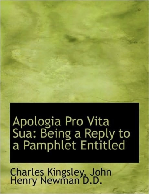 Apologia Pro Vita Sua : Being a Reply to a Pamphlet Entitled, Hardback Book