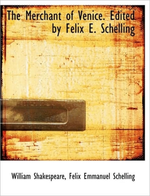 The Merchant of Venice. Edited by Felix E. Schelling, Hardback Book