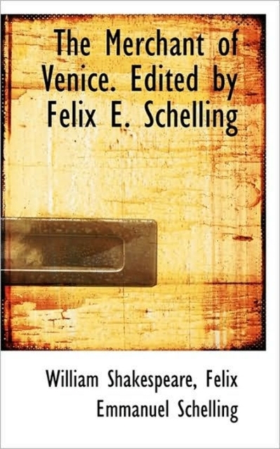 The Merchant of Venice. Edited by Felix E. Schelling, Paperback / softback Book