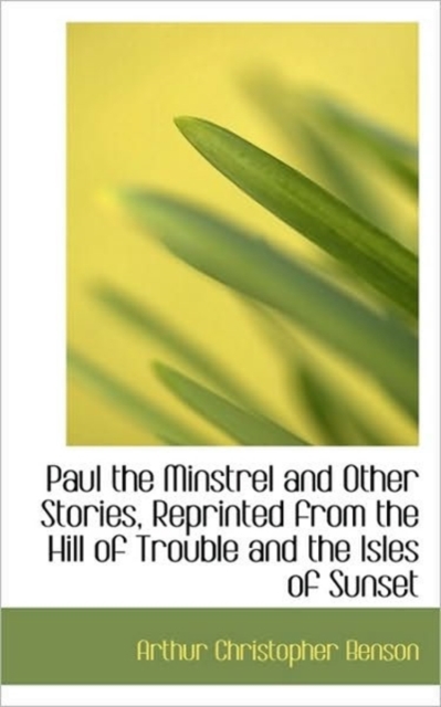 Paul the Minstrel and Other Stories, Reprinted from the Hill of Trouble and the Isles of Sunset, Paperback / softback Book