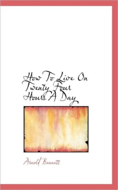 How to Live on Twenty Four Hours a Day, Paperback Book