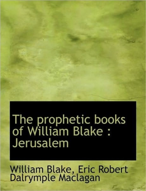 The Prophetic Books of William Blake : Jerusalem, Hardback Book