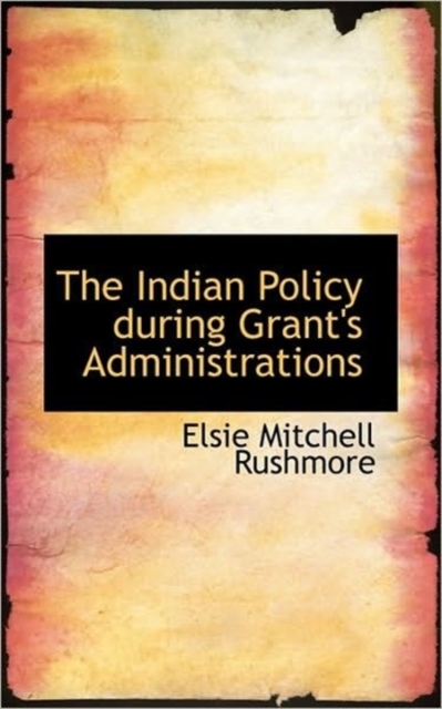 The Indian Policy During Grant's Administrations, Paperback / softback Book