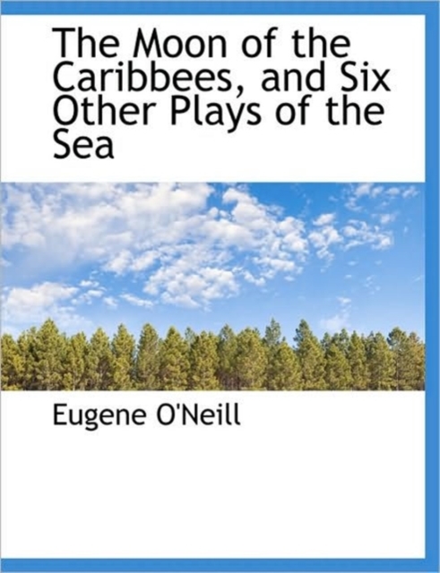 The Moon of the Caribbees, and Six Other Plays of the Sea, Hardback Book