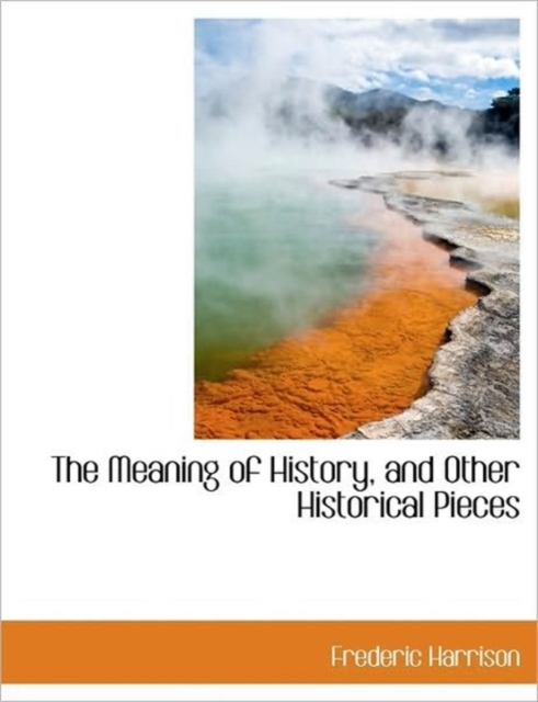 The Meaning of History, and Other Historical Pieces, Hardback Book