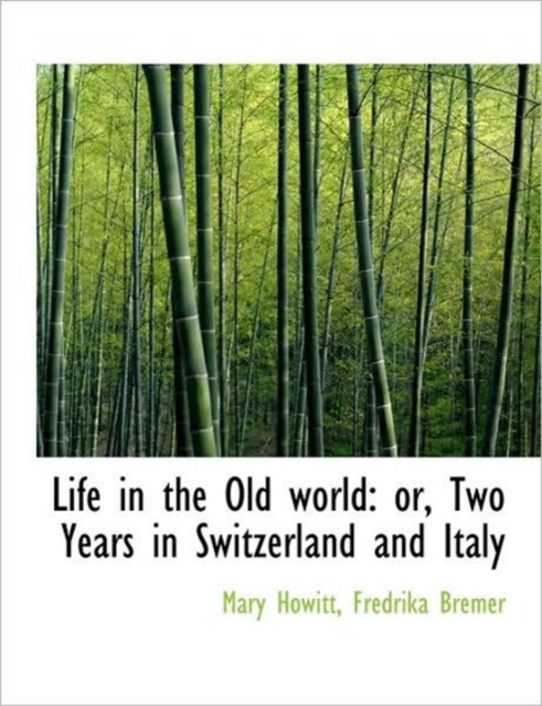 Life in the Old World : or, Two Years in Switzerland and Italy, Hardback Book