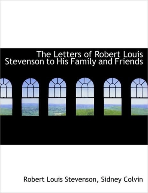 The Letters of Robert Louis Stevenson to His Family and Friends, Hardback Book