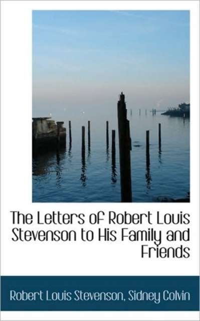 The Letters of Robert Louis Stevenson to His Family and Friends, Paperback / softback Book