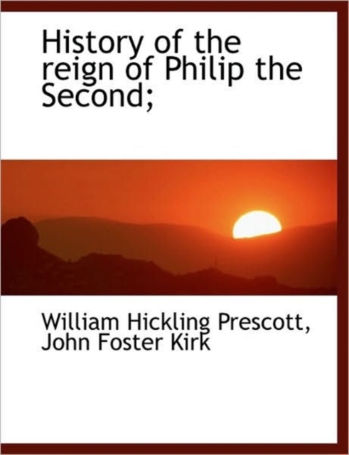 History of the Reign of Philip the Second;, Hardback Book