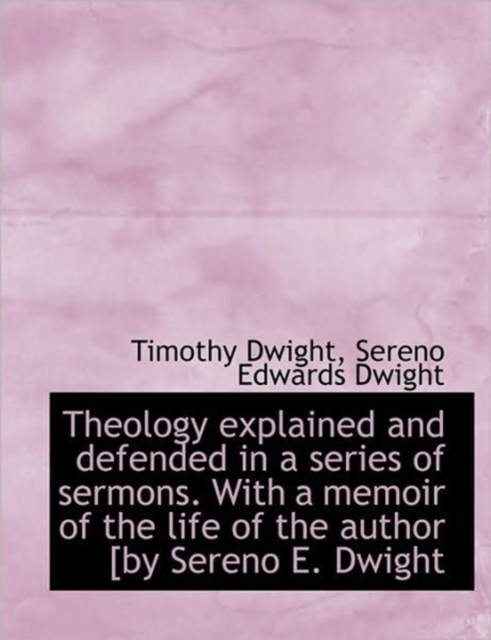 Theology Explained and Defended in a Series of Sermons. with a Memoir of the Life of the Author [By, Paperback / softback Book