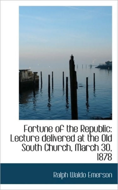 Fortune of the Republic, Lecture Delivered at the Old South Church, March 30, 1878, Paperback / softback Book