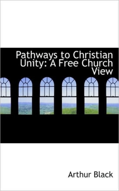 Pathways to Christian Unity : A Free Church View, Paperback / softback Book
