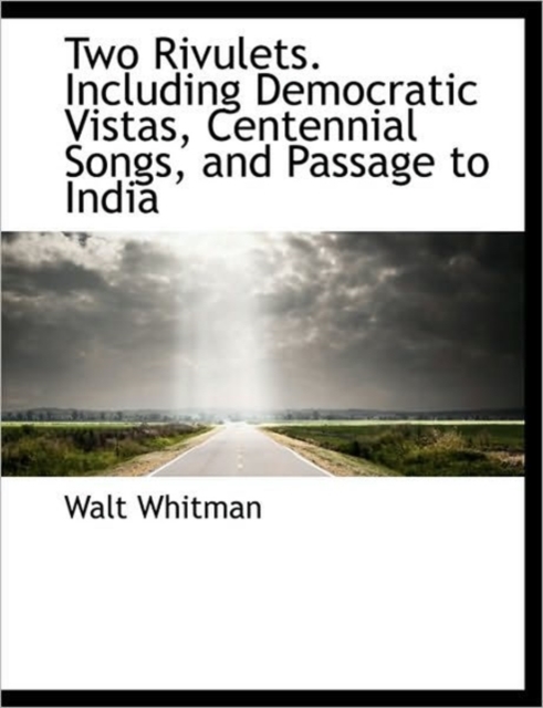 Two Rivulets. Including Democratic Vistas, Centennial Songs, and Passage to India, Paperback / softback Book