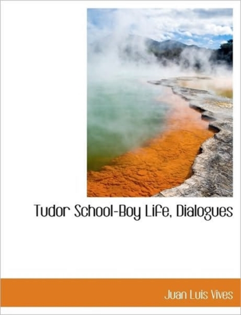 Tudor School-Boy Life, Dialogues, Hardback Book