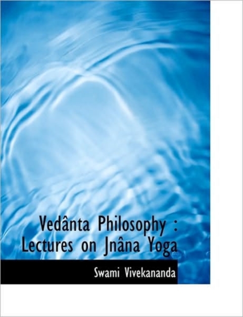 Ved Nta Philosophy : Lectures on Jn Na Yoga, Hardback Book