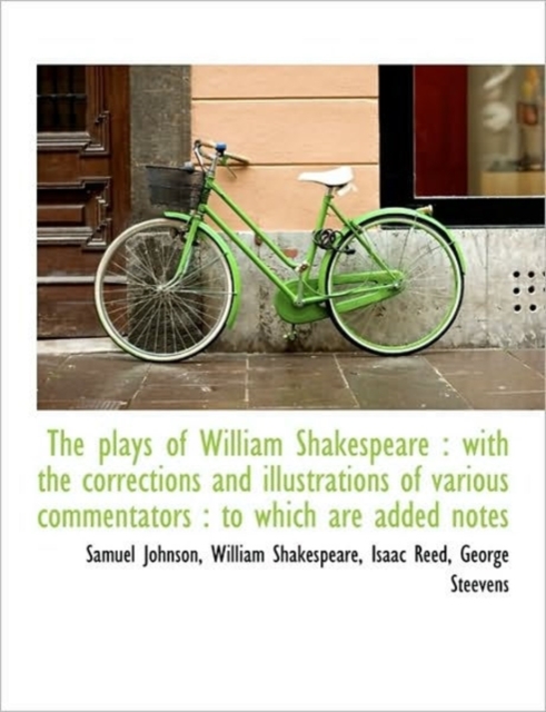 The Plays of William Shakespeare : With the Corrections and Illustrations of Various Commentators:, Paperback / softback Book