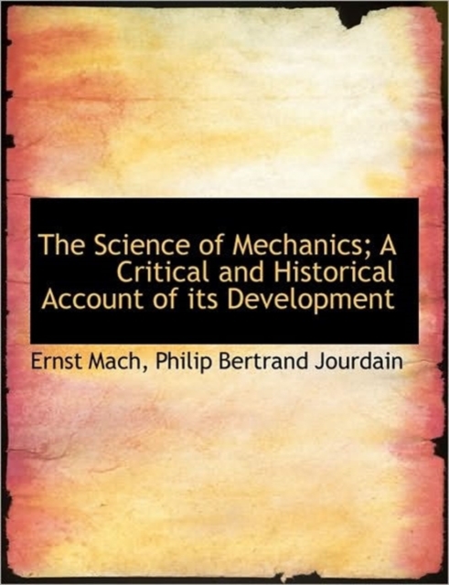 The Science of Mechanics; A Critical and Historical Account of Its Development, Paperback / softback Book