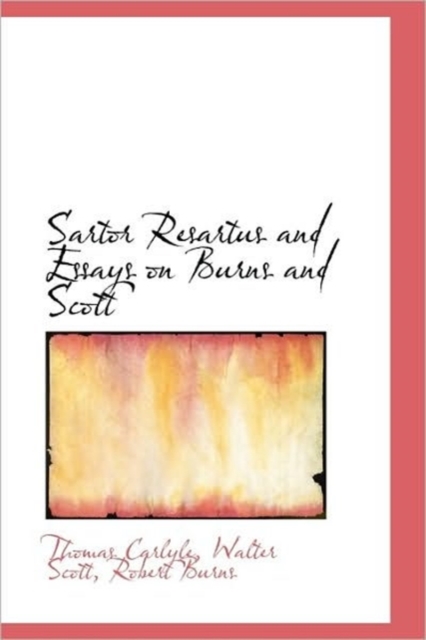 Sartor Resartus and Essays on Burns and Scott, Hardback Book