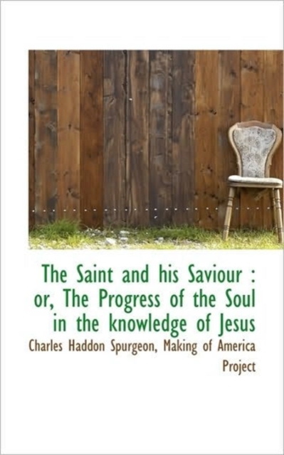 The Saint and His Saviour : Or, the Progress of the Soul in the Knowledge of Jesus, Paperback / softback Book